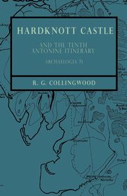 Hardknott Castle and the Tenth Antonine Itinerary - Archaelogia 71, Collingwood R.
