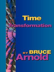 Time Transformation, Arnold Bruce E