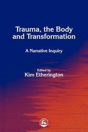 Trauma, the Body and Transformation, Etherington Kim