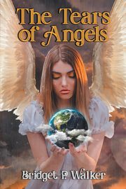 The Tears of Angels, Walker Bridget  P.