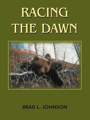Racing the Dawn, Johnson Brad L.