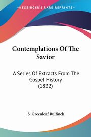ksiazka tytu: Contemplations Of The Savior autor: Bulfinch S. Greenleaf