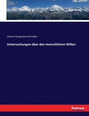 Untersuchungen ber den menschlichen Willen, Feder Johann Georg Heinrich