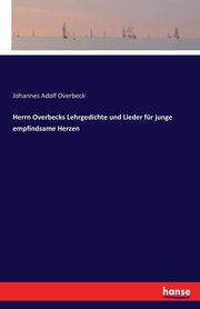 Herrn Overbecks Lehrgedichte und Lieder fr junge empfindsame Herzen, Overbeck Johannes Adolf