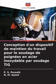 Conception d'un dispositif de maintien du travail pour le soudage de poignes en acier inoxydable par soudage TIG, Puranik P. S.