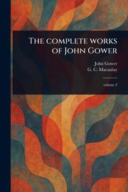 The Complete Works of John Gower, Gower John