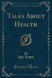 ksiazka tytu: Talks About Health (Classic Reprint) autor: Lewis Dio