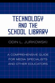 Technology and the School Library, Jurkowski Odin L.