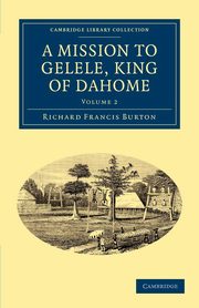 A Mission to Gelele, King of Dahome, Burton Richard Francis