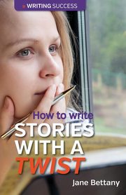 How to Write Stories With a Twist, Bettany Jane