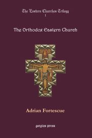 The Orthodox Eastern Church, Fortescue Adrian