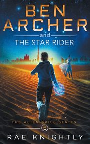Ben Archer and the Star Rider (The Alien Skill Series, Book 5), Knightly Rae