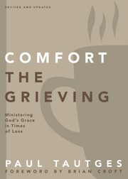 Comfort the Grieving, Tautges Paul
