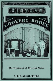 The Treatment Of Brewing Water, Scholefield A. J. B.