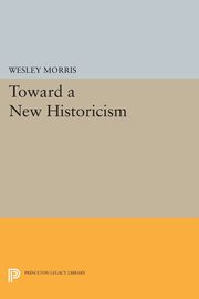 Toward a New Historicism, Morris Wesley