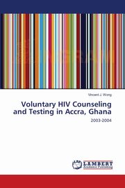 Voluntary HIV Counseling and Testing in Accra, Ghana, Wong Vincent J.