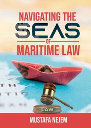 Navigating the Seas of Maritime Law, Nejem Mustafa