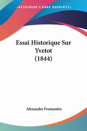 Essai Historique Sur Yvetot (1844), Fromentin Alexandre