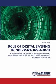 ROLE OF DIGITAL BANKING IN FINANCIAL INCLUSION, Vyas Muktak