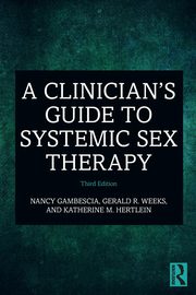 A Clinician's Guide to Systemic Sex Therapy, Gambescia Nancy