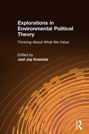 Explorations in Environmental Political Theory, Kassiola Joel Jay