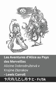 Les Aventures d'Alice au Pays des Merveilles  / Alicine Dobrodrustv v Krajine Zzrakov, Carroll Lewis