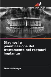 Diagnosi e pianificazione del trattamento nei restauri implantari, George Seema