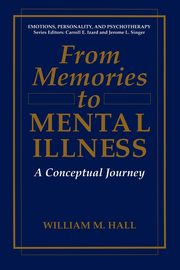 From Memories to Mental Illness, Hall William M.