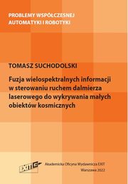 Fuzja wielospektralnych informacji w sterowaniu ruchem dalmierza laserowego do wykrywania maych obiektw kosmicznych, Suchodolski Tomasz