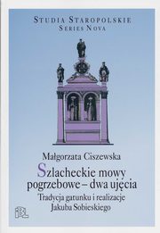 Szlacheckie mowy pogrzebowe dwa ujcia, Ciszewska Magorzata