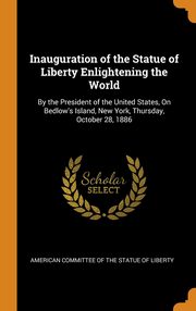 ksiazka tytu: Inauguration of the Statue of Liberty Enlightening the World autor: American Committee Of The Statue Of Libe