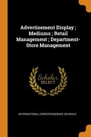 ksiazka tytu: Advertisement Display ; Mediums ; Retail Management ; Department-Store Management autor: International Correspondence Schools