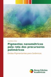 Pigmentos nanomtricos pela rota dos precursores polimricos, Silva Everlnia