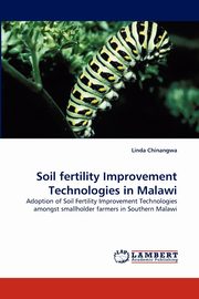 ksiazka tytu: Soil Fertility Improvement Technologies in Malawi autor: Chinangwa Linda
