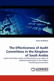 The Effectiveness of Audit Committees in the Kingdom of Saudi Arabia, Al-Moataz Ehsan
