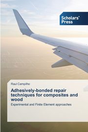 Adhesively-bonded repair techniques for composites and wood, Campilho Raul