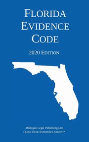 Florida Evidence Code; 2020 Edition, Michigan Legal Publishing Ltd.