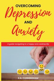 Overcoming depression and anxiety, Cunningham E.N.