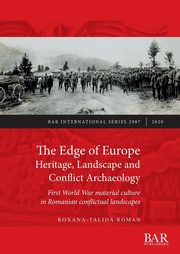 The Edge of Europe. Heritage, Landscape and Conflict Archaeology, Roman Roxana-Talida