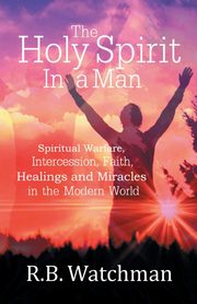 The Holy Spirit in a Man, Watchman R. B.