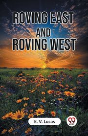 Roving East And Roving West, Lucas E. V.