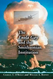 The Enola Gay and the Smithsonian Institution, O'Reilly Charles T.
