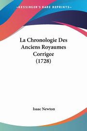 La Chronologie Des Anciens Royaumes Corrigee (1728), Newton Isaac