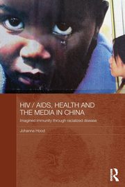 HIV/AIDS, Health and the Media in China, Hood Johanna