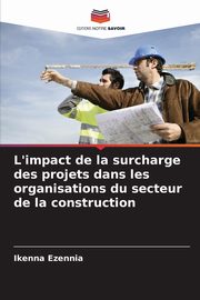 L'impact de la surcharge des projets dans les organisations du secteur de la construction, Ezennia Ikenna