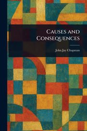Causes and Consequences, Chapman John Jay