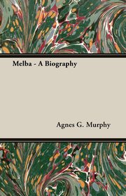 ksiazka tytu: Melba - A Biography autor: Murphy Agnes G.