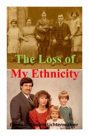 The Loss of My Ethnicity, Lichtenwalner James F