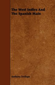 The West Indies and the Spanish Main, Trollope Anthony