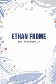 Ethan Frome, Wharton Edith